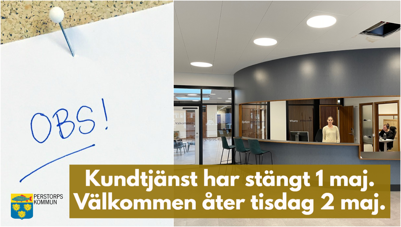 Bildcollage information om att kundtjänst har stängt 1 maj. Bilden till höger föreställer interiör kundtjänst medan bilden till vänster förställer ett vit ark på vilket det står obs. Arket är uppsatt med en ål på en anslagstavla av kork. I vänster nederkant ses även Perstorps kommuns logotyp.