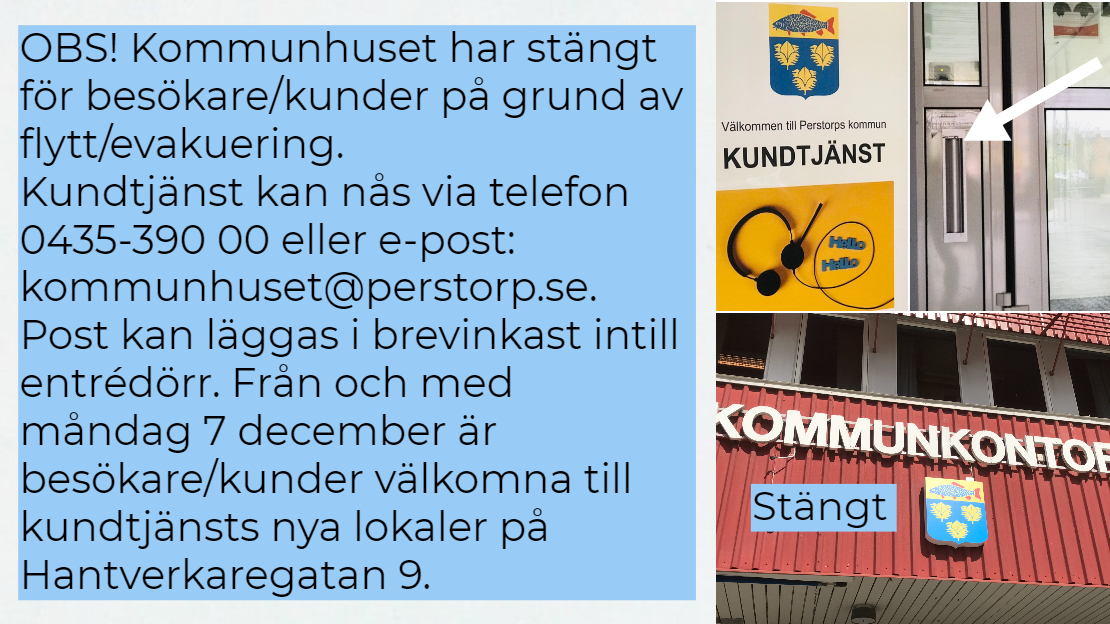 Kommunhuset är stängt under tiden för flytt och evakuering. Från och med 7 december finns Kundtjänst på Hantverkaregatan 7