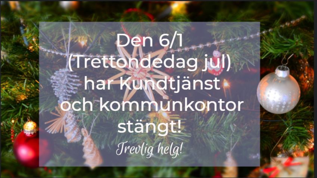 Kommunkontor och Kundtjänst är stängt onsdag 6 januari vilket är trettondedag jul.