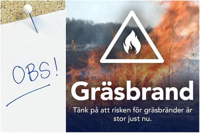 Bildcollage med två bilder där den mindre första visar ett vitt ark fastnålat på en anslagstavla i kork. Med blå text står Obs! skrivet. Den större bilden bredvid visar gräs som brinner. En vit varningstriangel med en en vit illustrerad eld i ligger ovanpå liksom texten Gräsbrand - Tänk på att risken för gräsbränder är stor just nu. Texten är skriven i vitt.