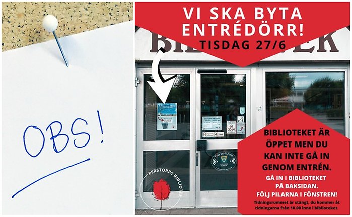 Bildcollage med två bilder där den första visar ett vitt ark fastnålat på en anslagstavla av kork. På arket står tekten Obs skrivet. Bilden bredvid är en montage förställande bibliotekets entrédörr samt information om att dörren byts ut 27 juni och att ingång istället sker via baksida aktuell dag.