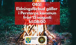 Bild med brinnande eld i bakgrunden. Ovanpå bilden står skrivet med röd text på vit bakgrund att eldningsförbud gäller i Perstorps kommun från den 15 augusti.